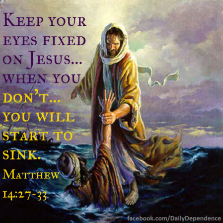 37 - Daily Dependence - Matthew 14-27-33 - Fix Eyes on Jesus